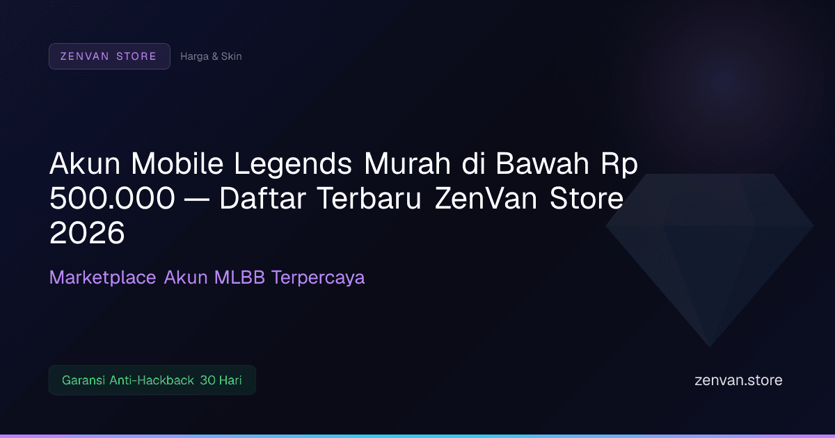 Akun Mobile Legends Murah di Bawah Rp 500.000 — Daftar Terbaru ZenVan Store 2026