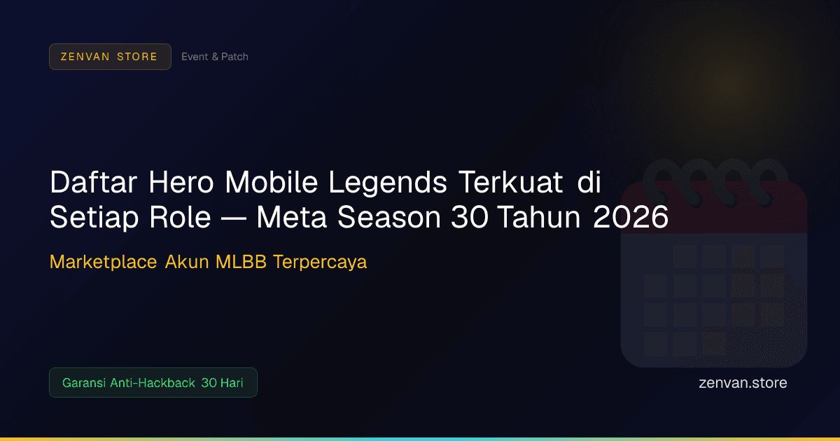Daftar Hero Mobile Legends Terkuat di Setiap Role — Meta Season 30 Tahun 2026