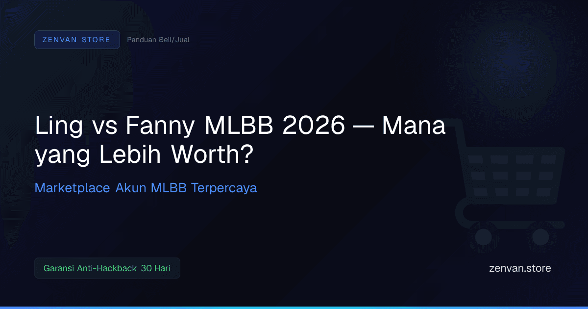 Ling vs Fanny MLBB 2026 — Mana yang Lebih Worth?
