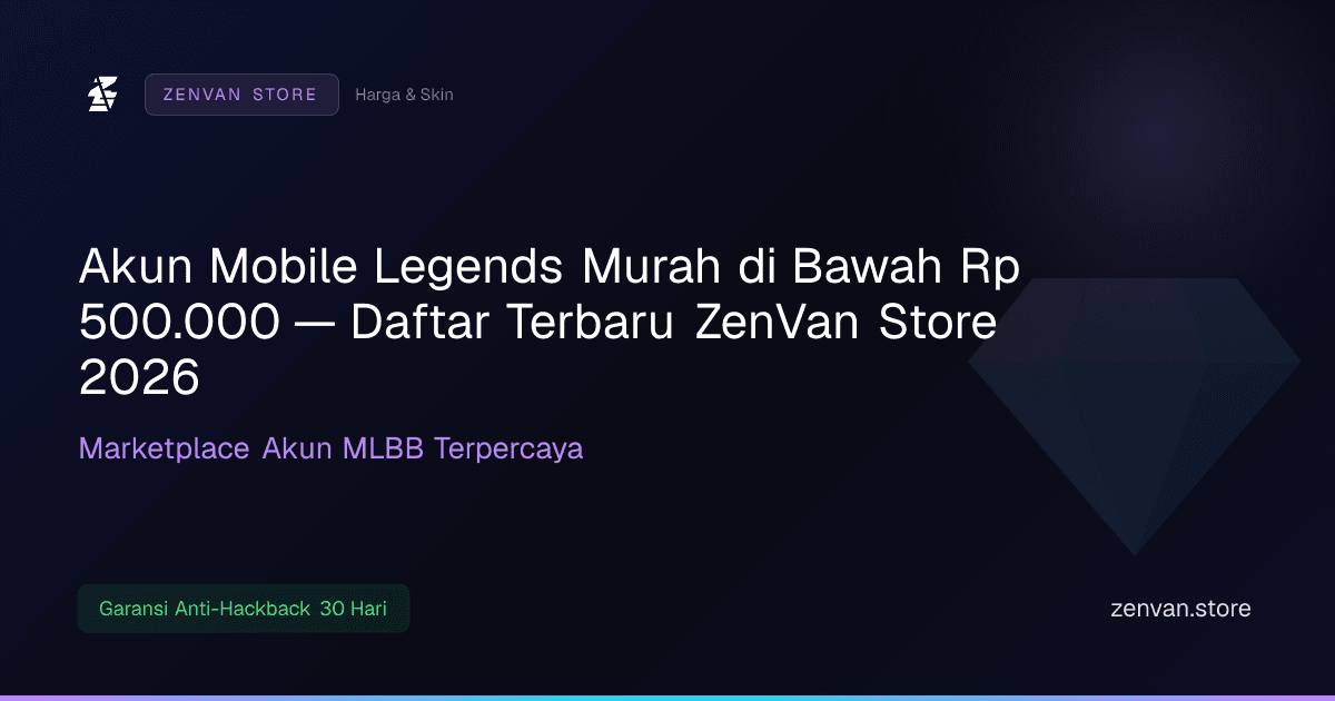 Akun Mobile Legends Murah di Bawah Rp 500.000 — Daftar Terbaru ZenVan Store 2026