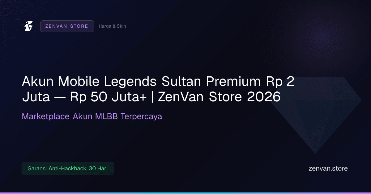 Akun Mobile Legends Sultan Premium Rp 2 Juta — Rp 50 Juta+ | ZenVan Store 2026
